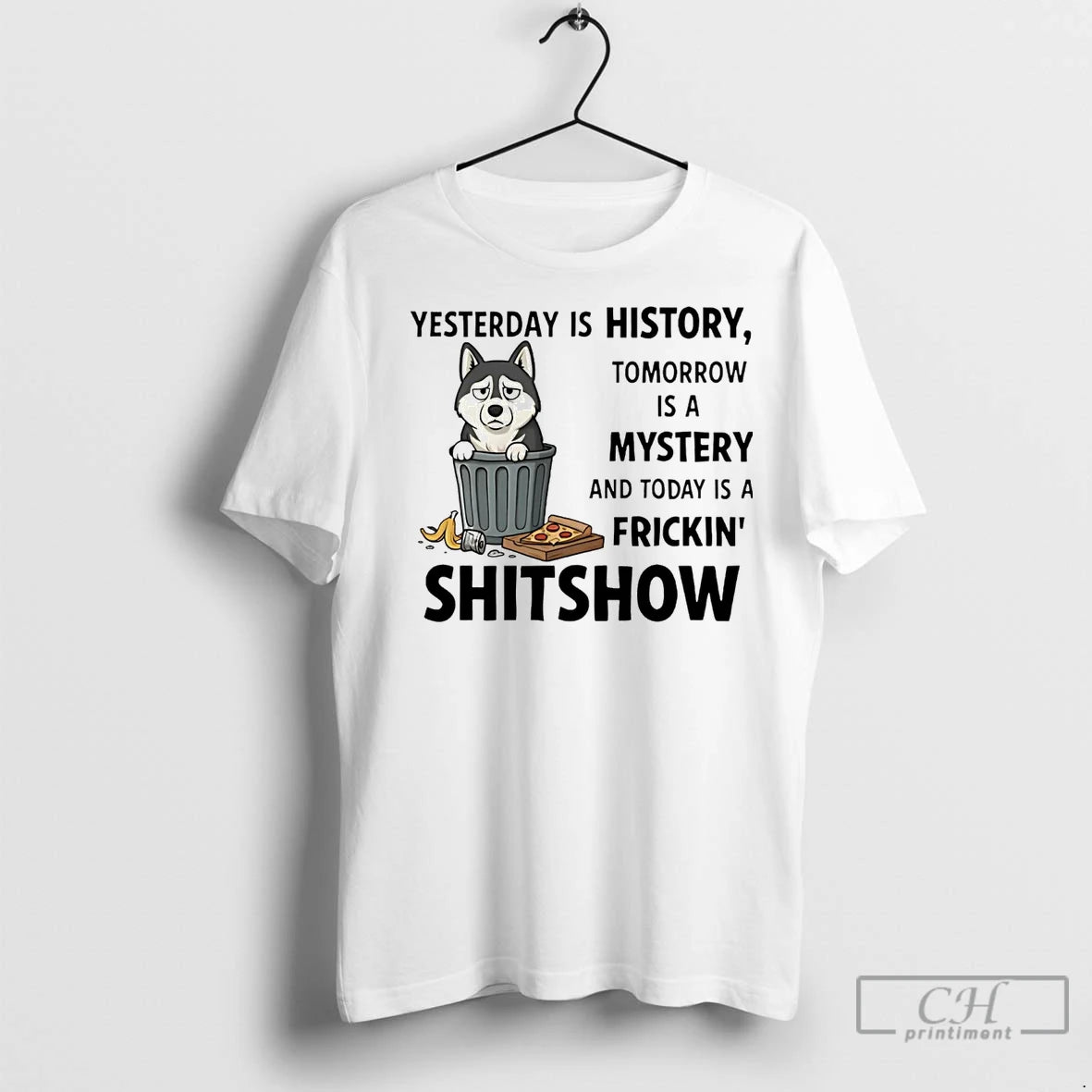 Premium Husky Yesterday Is History Tomorrow Is A Mystery Fricking Shitshow T-Shirts, Hoodie, Sweatshirt | InkNestWear.com