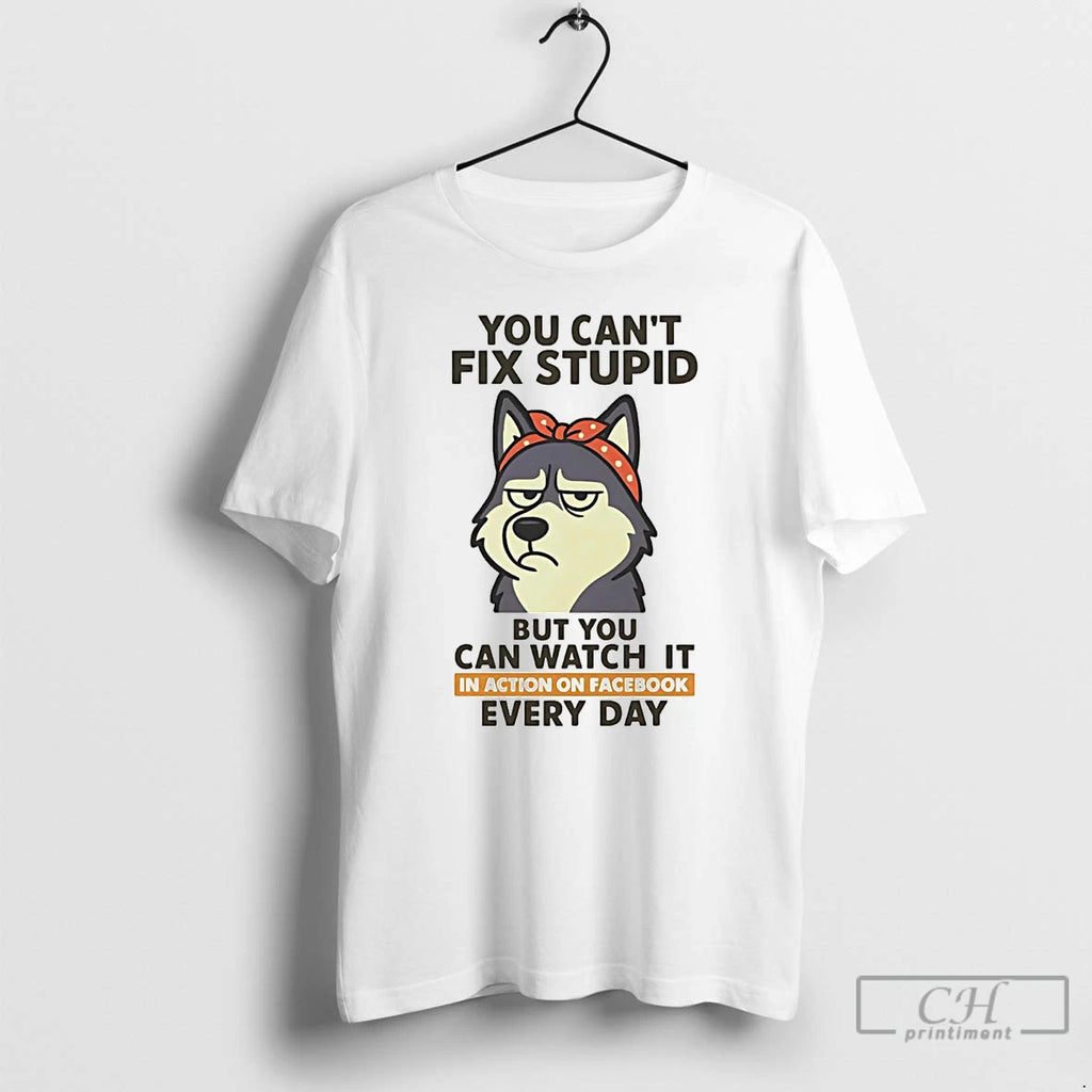 Premium Husky You Cant Fix Stupid But You Can Watch It T Shirts Hoodie, Sweatshirt | InkNestWear.com