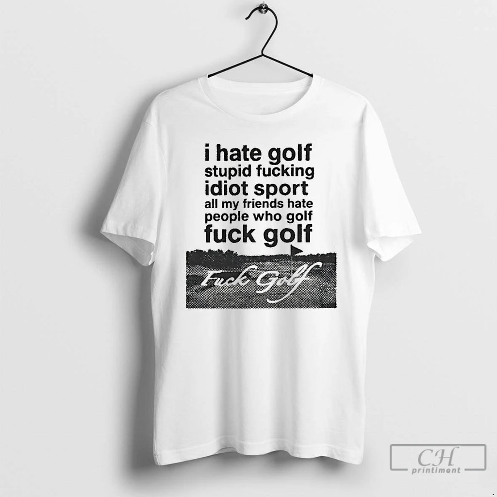 Premium I Hate Golf Stupid Fucking Idiot Sport T-Shirts, Hoodie, Sweatshirt | InkNestWear.com