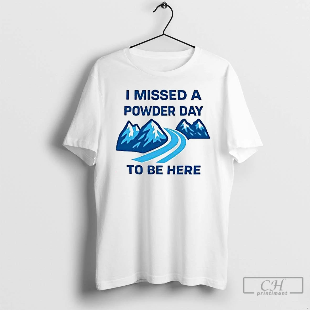 Premium I Missed A Powder Day To Be Here T Shirts Hoodie, Sweatshirt | InkNestWear.com