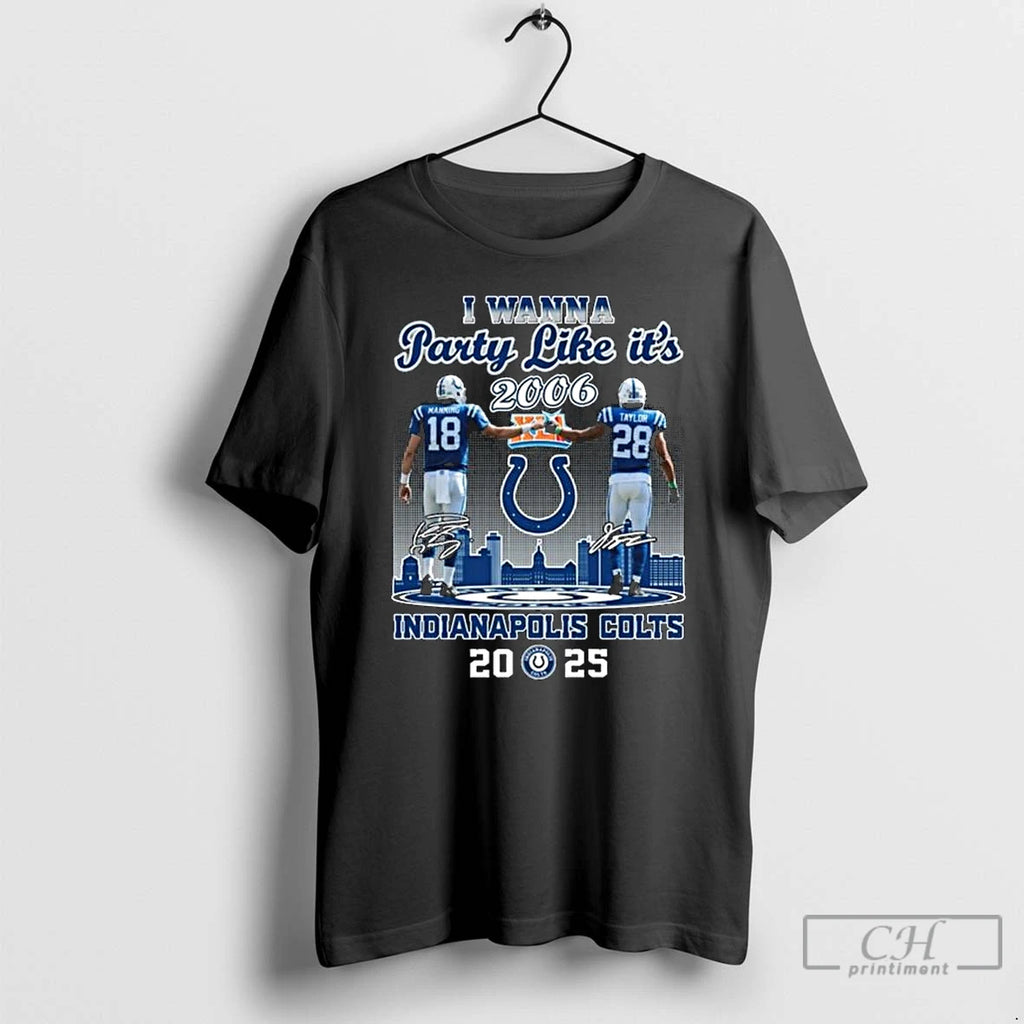 Premium I Wanna Party Like Its 2006 Manning And Taylor Indianapolis Colts 2025 Signatures Long T-Shirts, Hoodie, Sweatshirt