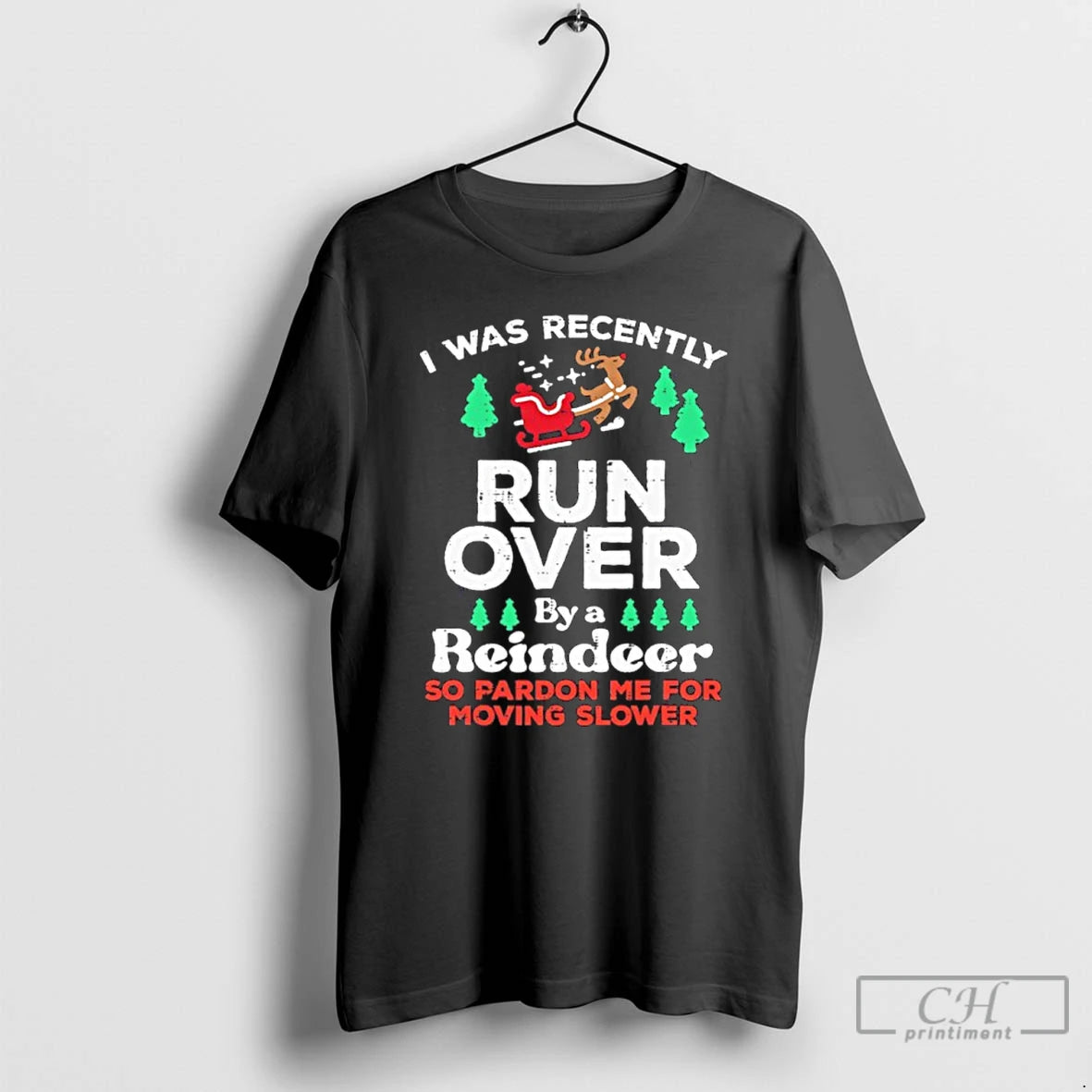 Premium I Was Recently Run Over By A Reindeer So Pardon Me For Moving Slower T-Shirts, Hoodie, Sweatshirt | InkNestWear.com