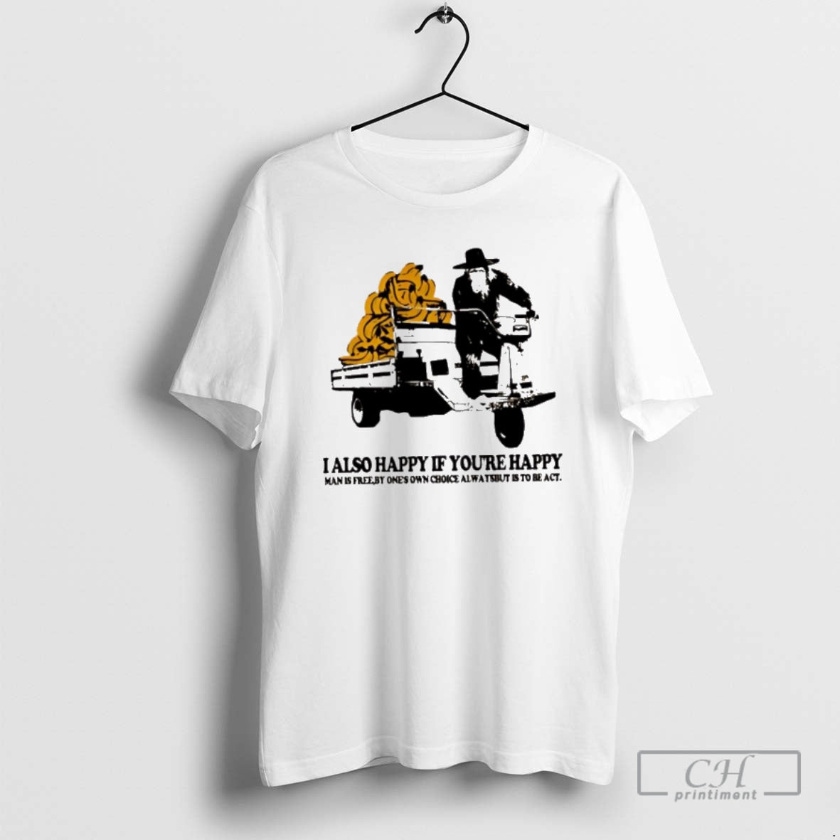 Premium I Also Happy If Youre Happy Man Is Free By Ones Own Choice Always T-Shirts, Hoodie, Sweatshirt | InkNestWear.com