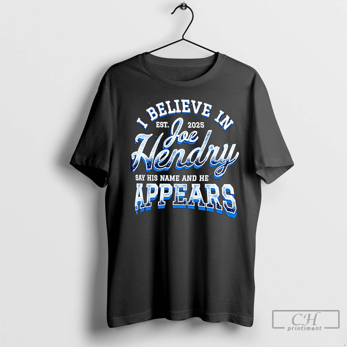 Premium I Believe In Joe Hendry Say His Name And He Appears Est 2025 T-Shirts, Hoodie, Sweatshirt | InkNestWear.com