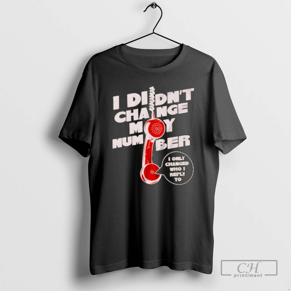 Premium I Didnt Change My Number I Only Changed Who I Reply To Ornaments T-Shirts, Hoodie, Sweatshirt | InkNestWear.com