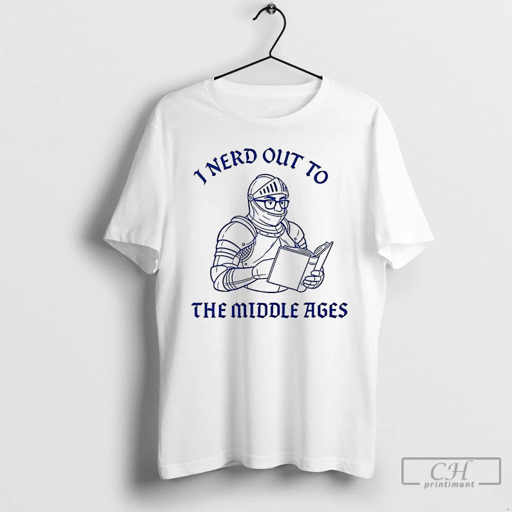 Premium I Nerd Out To The Middle Age History Buff T Shirts Hoodie, Sweatshirt | InkNestWear.com