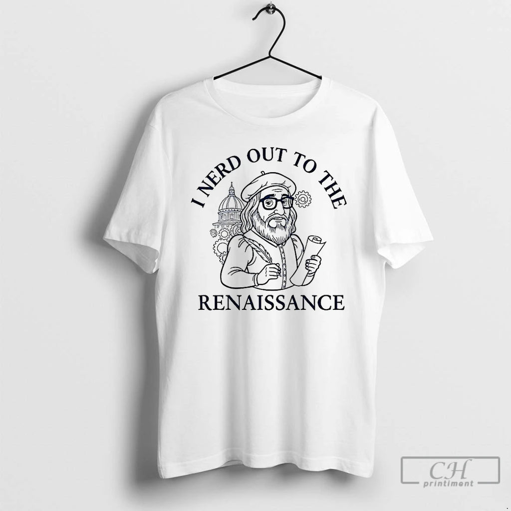 Premium I Nerd Out To The Renaissance History Buff T Shirts Hoodie, Sweatshirt | InkNestWear.com
