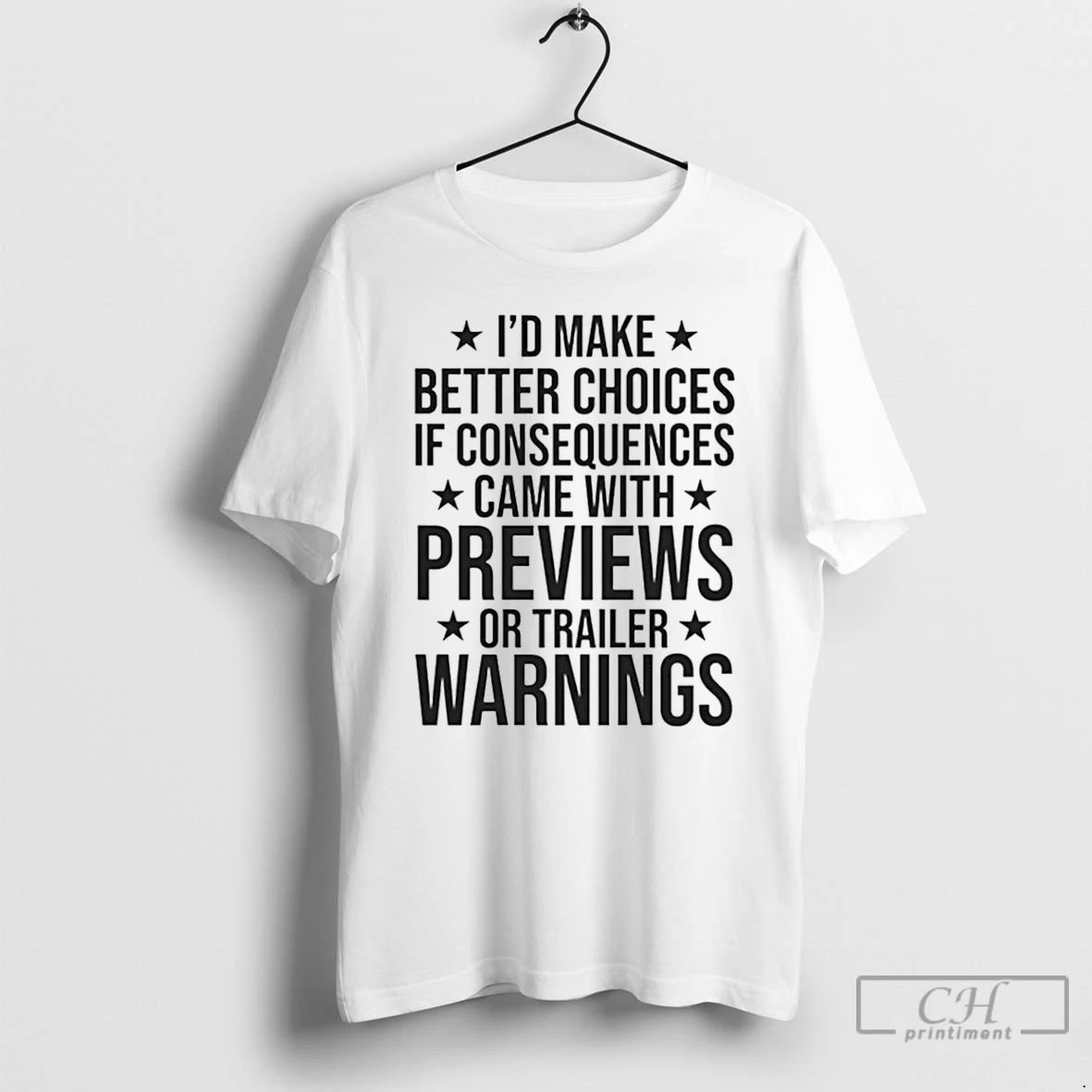 Premium Id Make Better Choices If Consequences Came With Previews Or Trailer Warnings T Shirts Hoodie, Sweatshirt