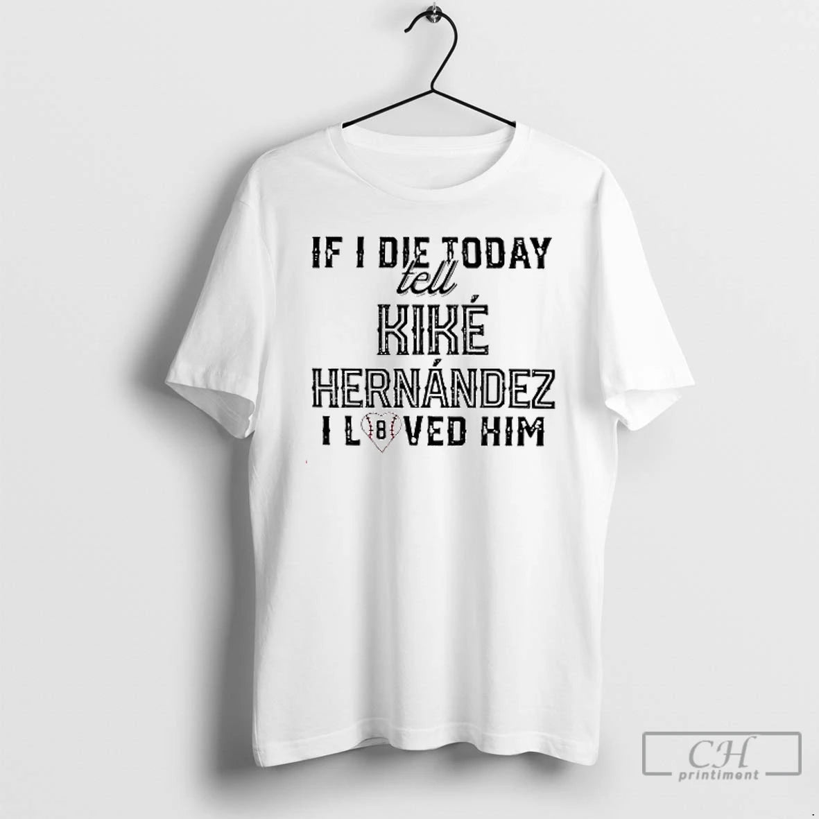 Premium If I Die Today Tell Kike Hernandez I Loved Him T Shirts Hoodie, Sweatshirt | InkNestWear.com