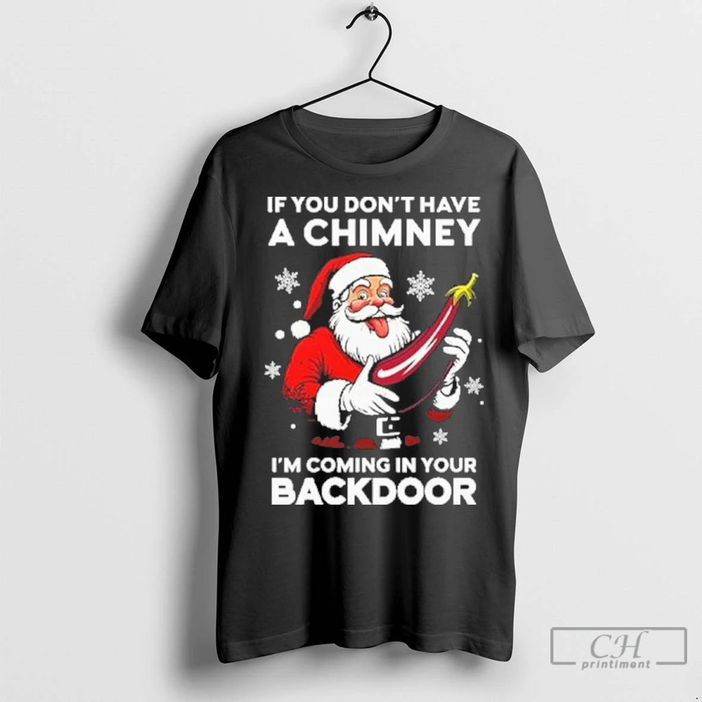 Premium If You Dont Have A Chimney Im Coming In Your Backdoor T-Shirts, Hoodie, Sweatshirt | InkNestWear.com