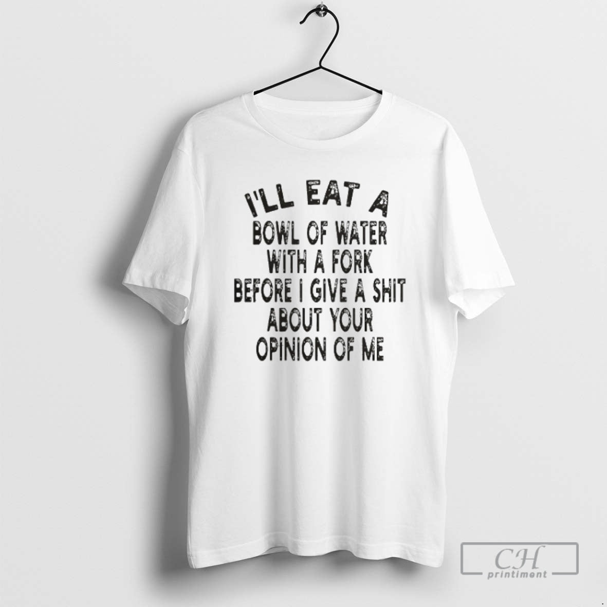 Premium Ill Eat A Bowl Of Water With A Fork Before I Give A Shit T-Shirts, Hoodie, Sweatshirt | InkNestWear.com