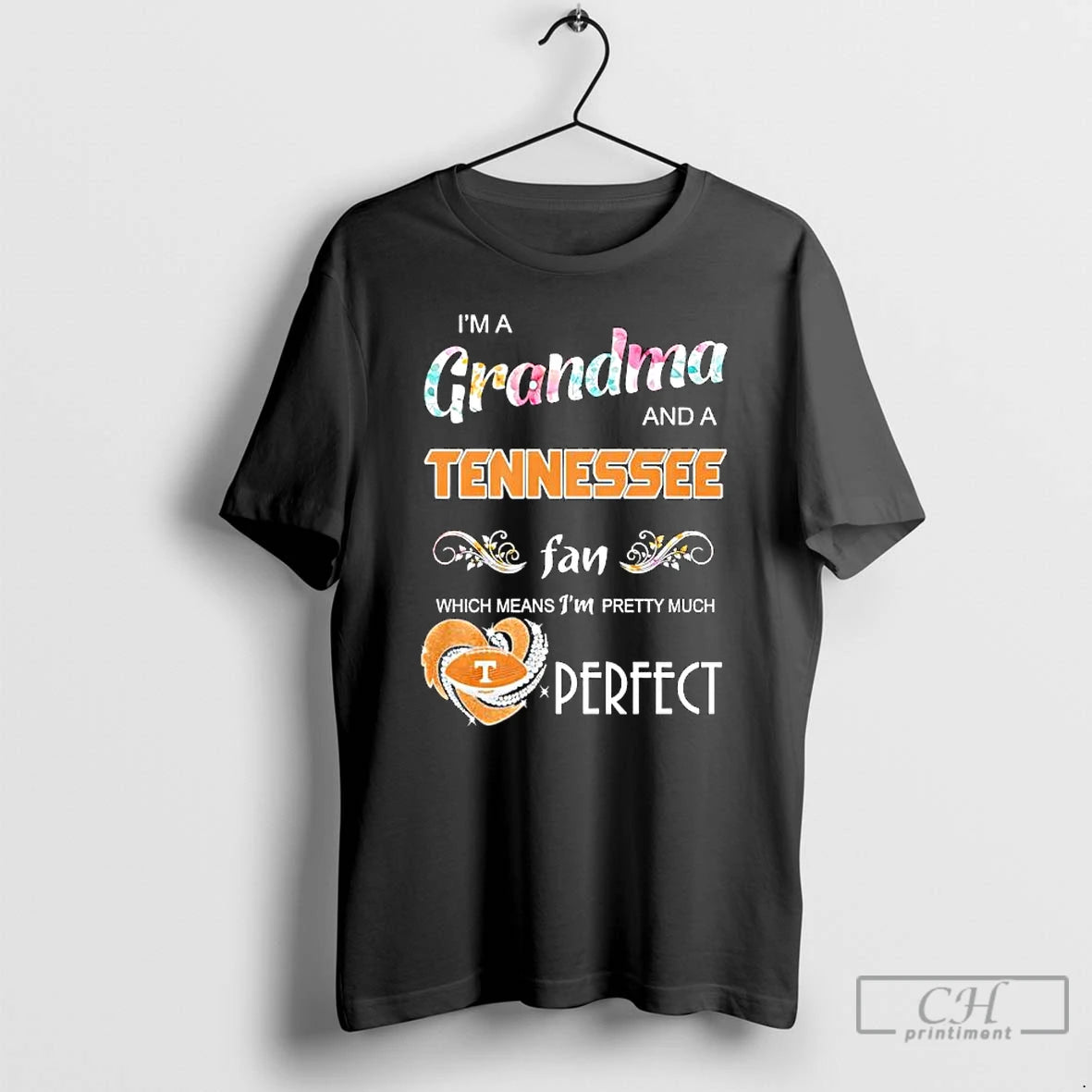 Premium Im A Grandma And A Tennessee Volunteers Fan Which Means Im Pretty Much Perfect T-Shirts, Hoodie, Sweatshirt