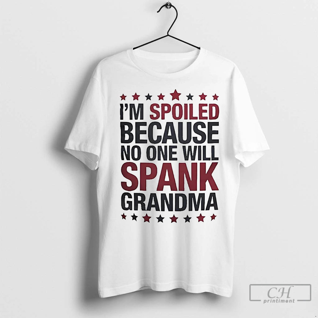 Premium Im Spoiled Because No One Will Spank Grandma T-Shirts, Hoodie, Sweatshirt | InkNestWear.com