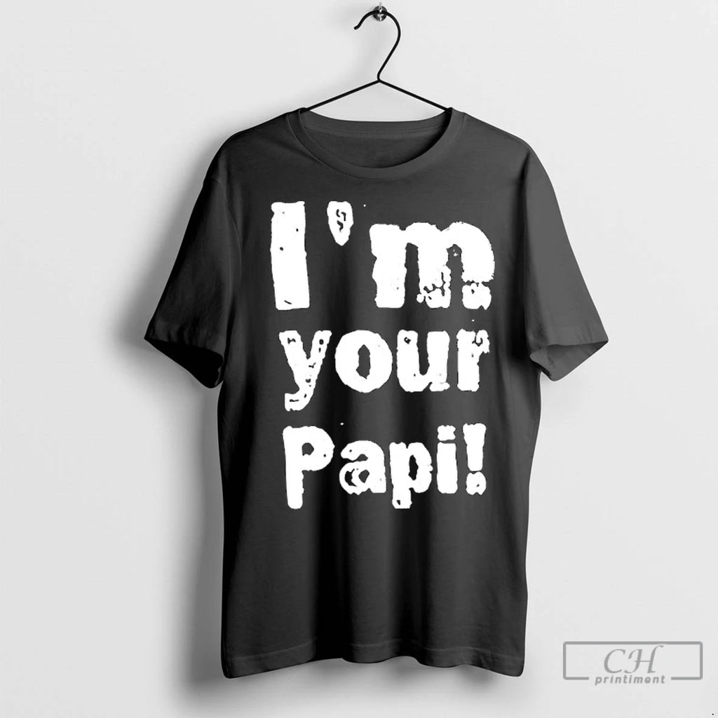 Premium Im Your Papi T-Shirts, Hoodie, Sweatshirt | InkNestWear.com