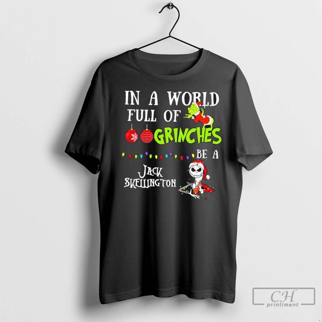 Premium In A World Full Of Grinches Be A Jack Skellington Christmas T-Shirts, Hoodie, Sweatshirt | InkNestWear.com