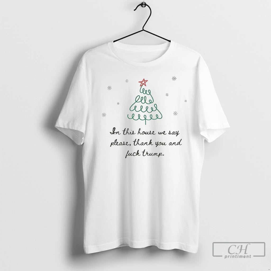 Premium In This House We Say Please Thank You And Fuck Trump Funny Anti Trump T-Shirts, Hoodie, Sweatshirt | InkNestWear.com