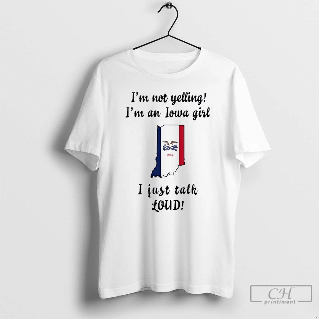 Premium Indiana Map Im Not Yelling Im An Iowa Girl I Just Talk Loud T-Shirts, Hoodie, Sweatshirt | InkNestWear.com