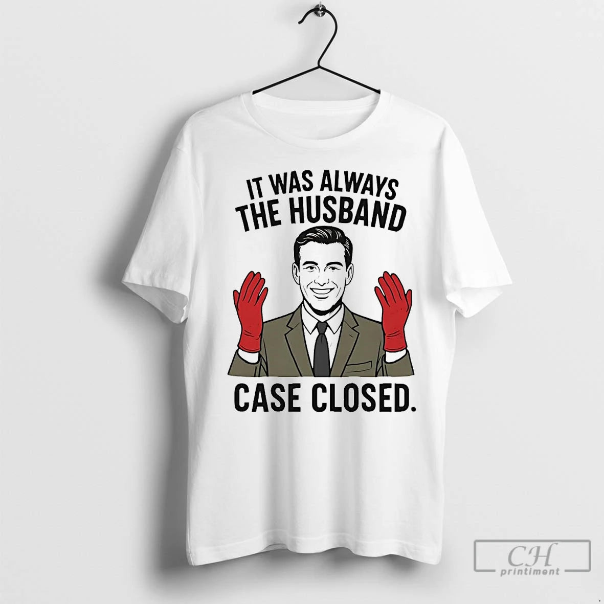 Premium It Was Always The Husband Case Closed T-Shirts, Hoodie, Sweatshirt | InkNestWear.com