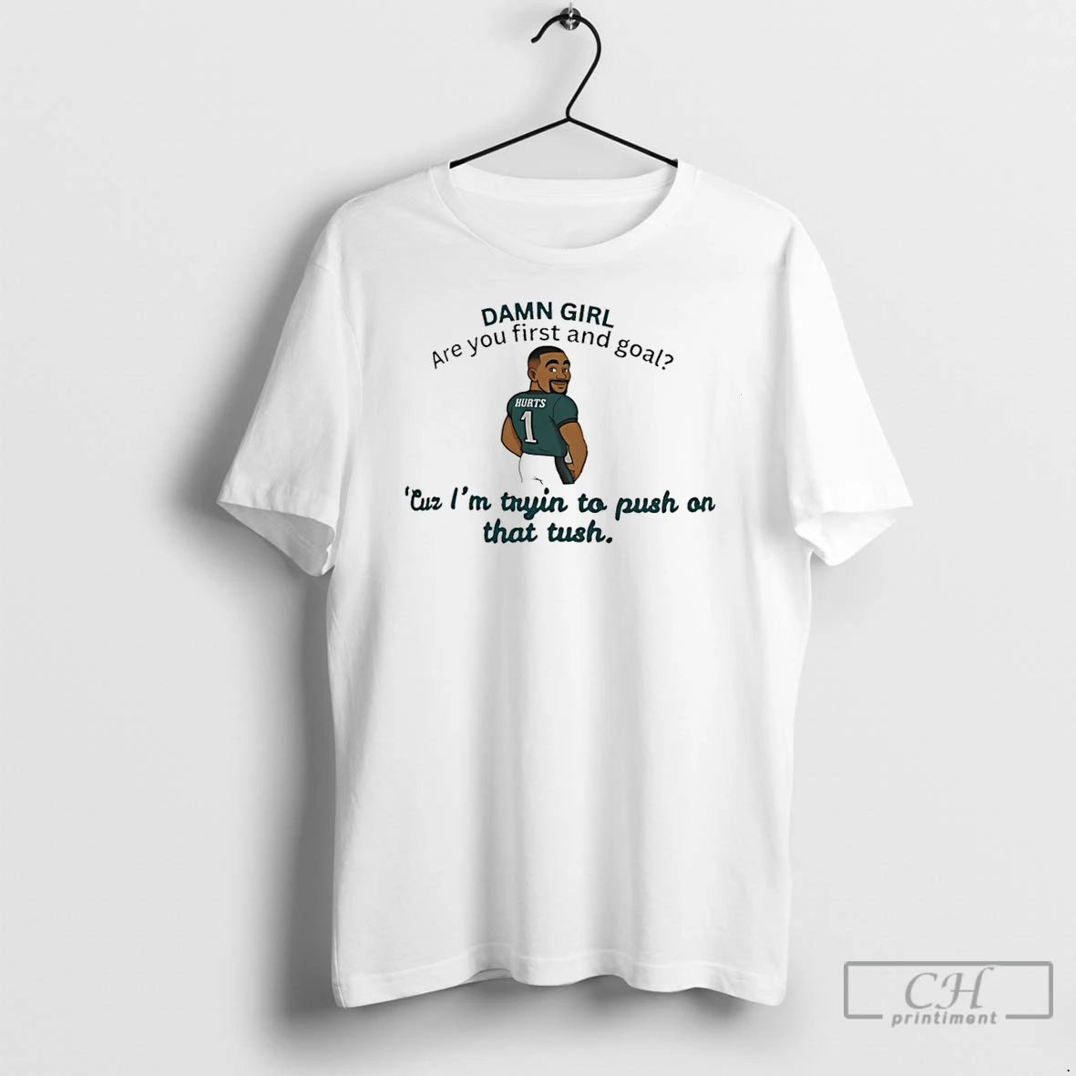 Premium Jalen Hurts Damn Girl Are You First And Goal Cur Im Trying To Put T-Shirts, Hoodie, Sweatshirt | InkNestWear.com