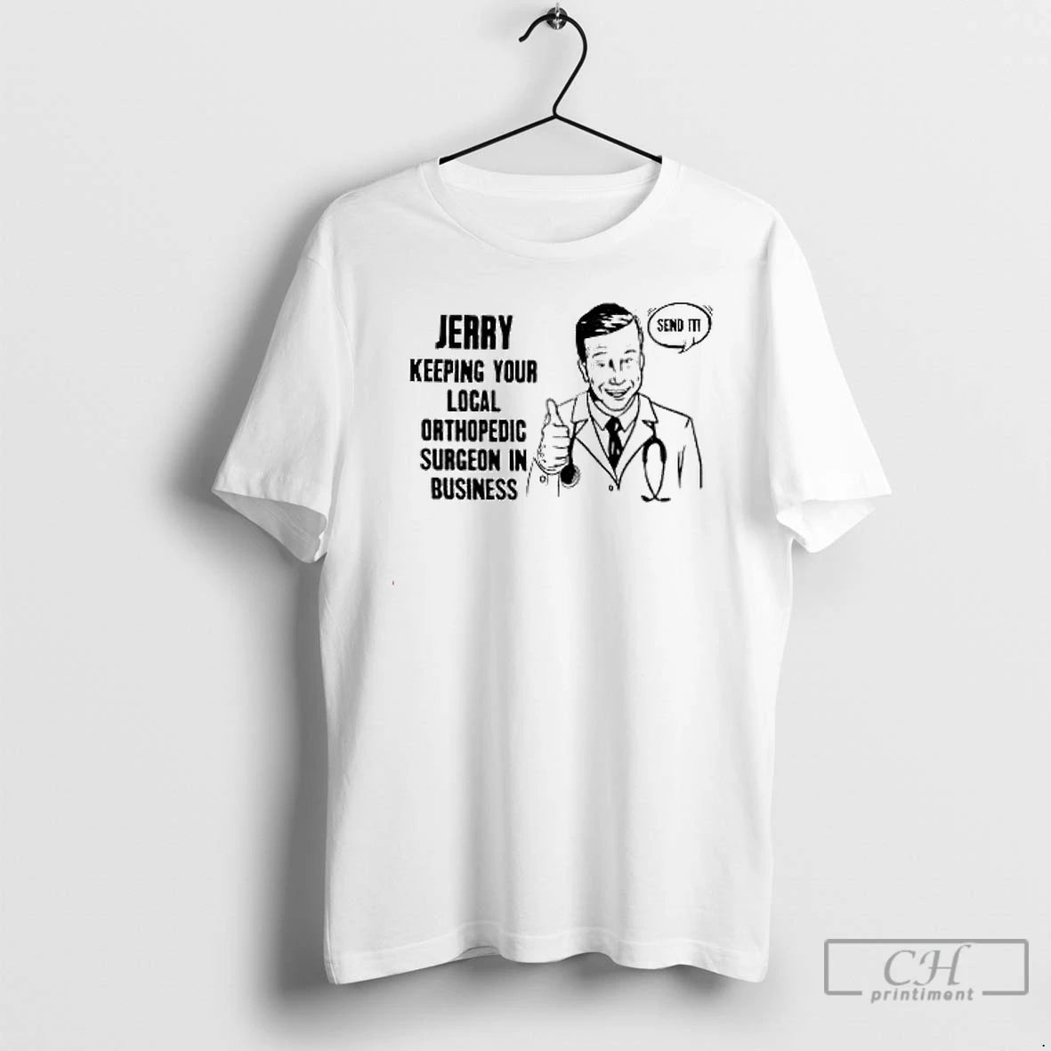 Premium Jerry Keeping Your Local Orthopedic Surgeon In Business Send It T Shirts Hoodie, Sweatshirt | InkNestWear.com