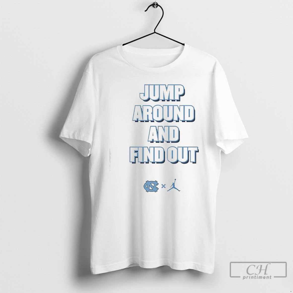 Premium Jump Around And Find Out University Of North Carolina Unc And Jumpman Logo T-Shirts, Hoodie, Sweatshirt