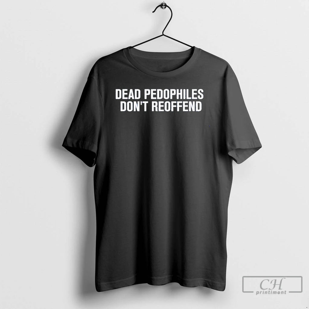 Premium Just Jen R Dead Pedophiles Dont Reoffend T Shirts Hoodie, Sweatshirt | InkNestWear.com