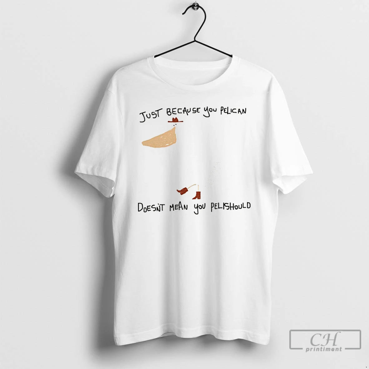 Premium Just Because You Pelican Doesnt Mean You Pelishould T Shirts Hoodie, Sweatshirt | InkNestWear.com