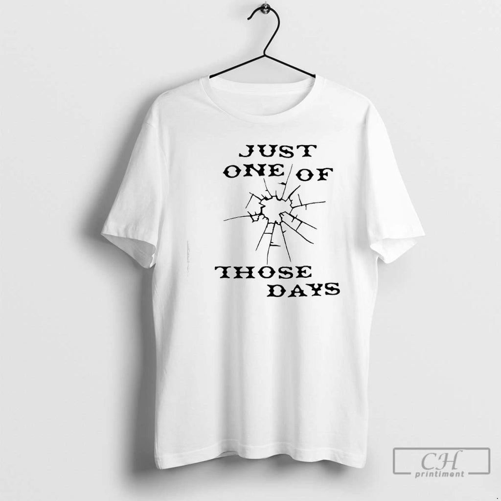 Premium Just One Of Those Days T Shirts Hoodie, Sweatshirt | InkNestWear.com