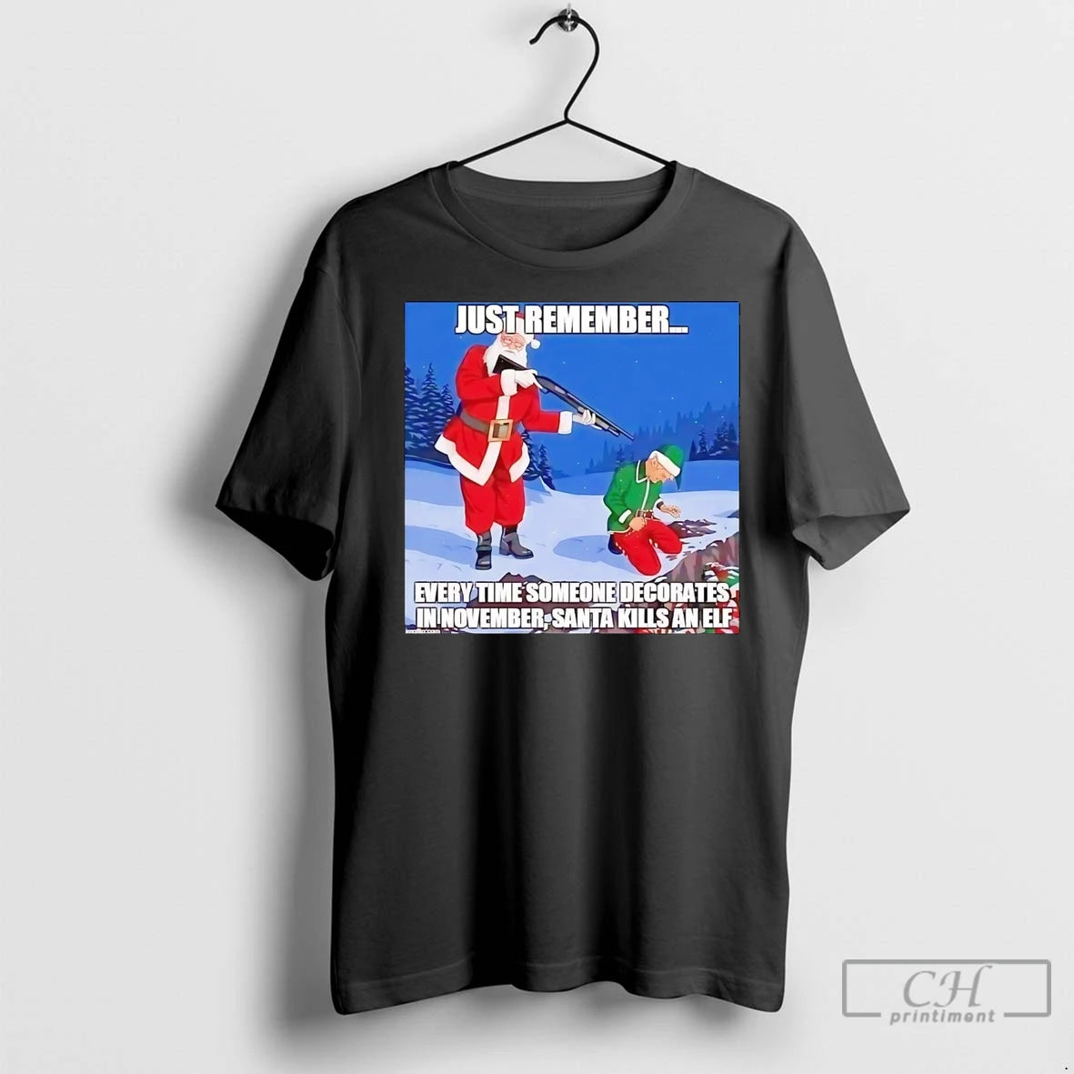 Premium Just Remember Every Time Someone Decorates In November Santa Kills An Elf T-Shirts, Hoodie, Sweatshirt