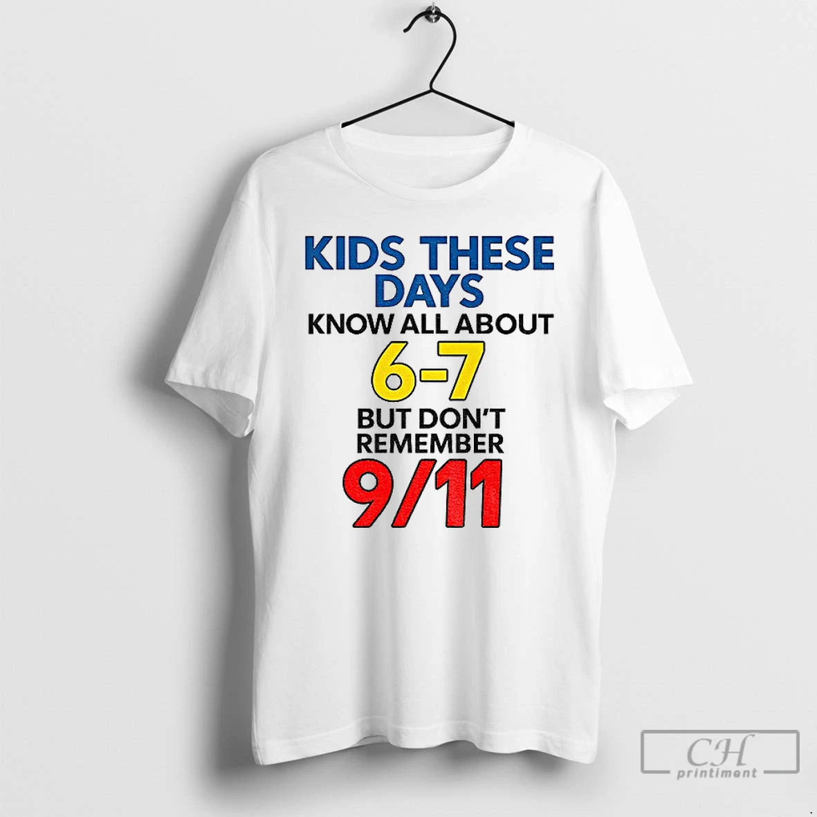 Premium Kids These Days Know All About 6 7 But Dont Remember 9 11 T-Shirts, Hoodie, Sweatshirt | InkNestWear.com
