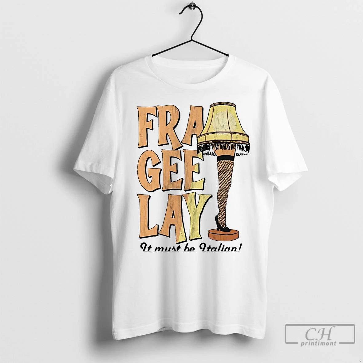 Premium Leg Lamp Fra Gee Lay It Must Be Italian T-Shirts, Hoodie, Sweatshirt | InkNestWear.com