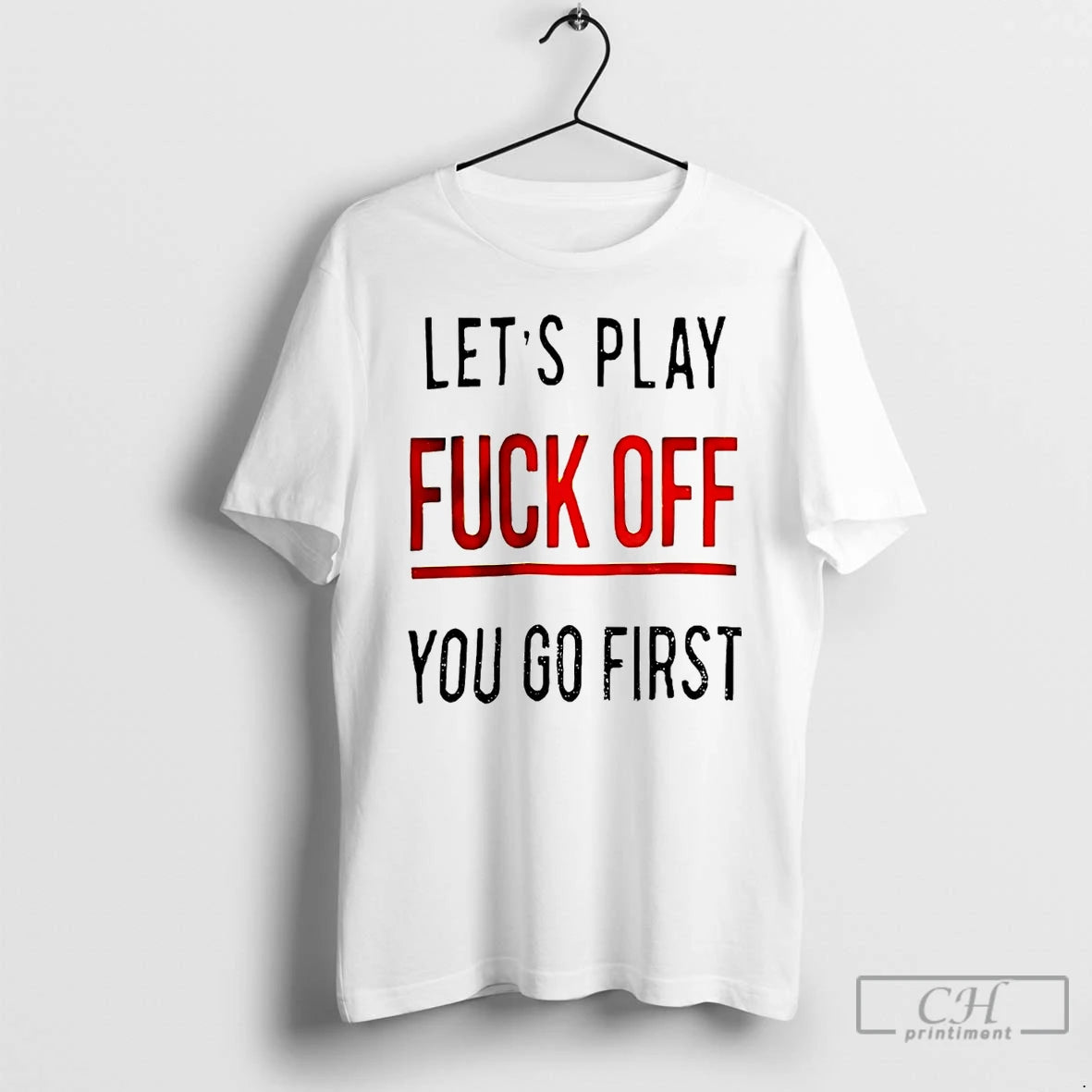 Premium Lets Play Fuck Off You Go First T-Shirts, Hoodie, Sweatshirt | InkNestWear.com