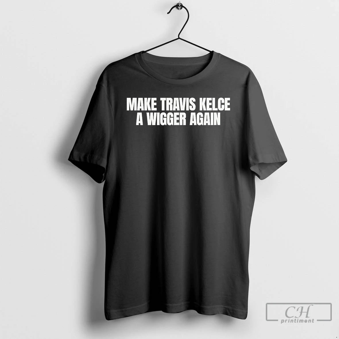 Make Travis Kelce Wigger Again T-Shirts, Hoodie, Sweatshirt