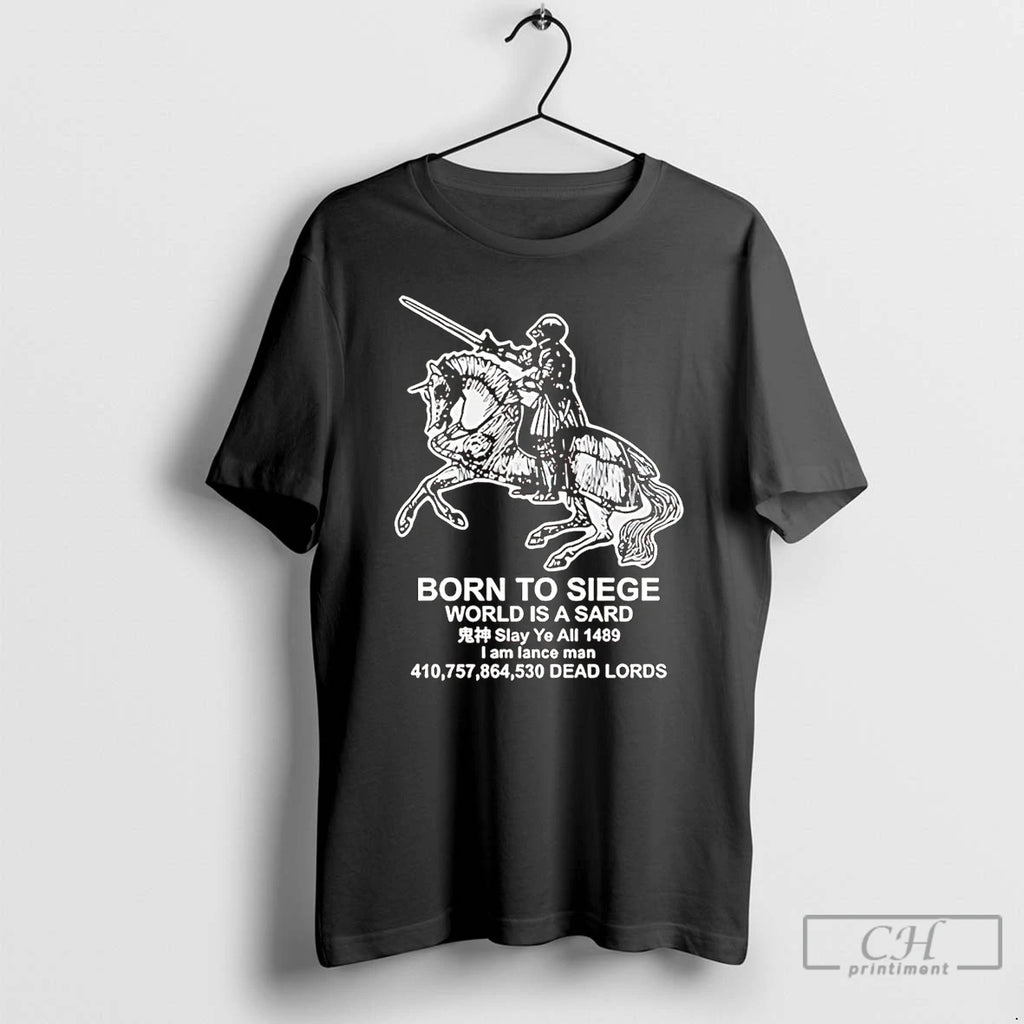 Premium Medieval Knight Born To Siege World Is A Sard T Shirts Hoodie, Sweatshirt | InkNestWear.com