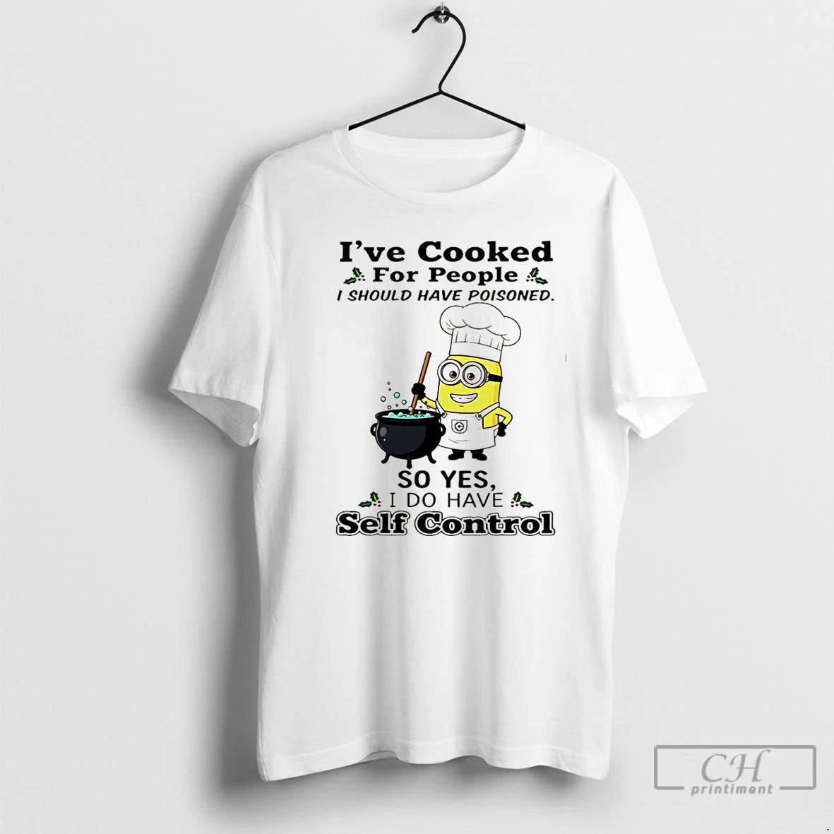 Premium Minion Ive Cooked For People I Should Have Poisoned I Do Have Self Control T-Shirts, Hoodie, Sweatshirt