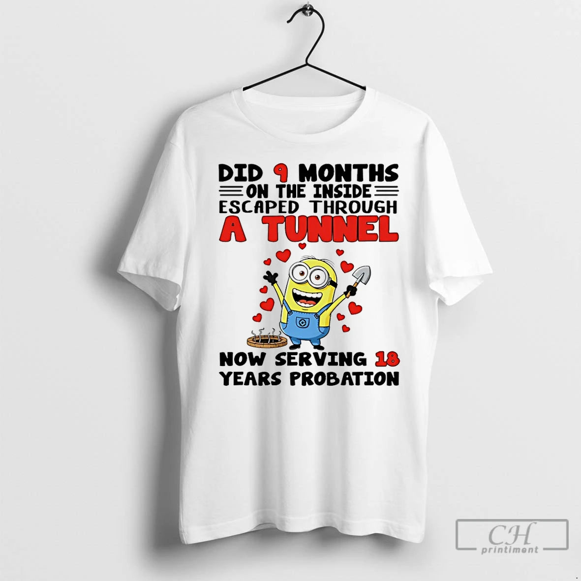 Premium Minion Did 9 Months On The Inside Escaped Through A Tunnel Now Serving 18 T-Shirts, Hoodie, Sweatshirt