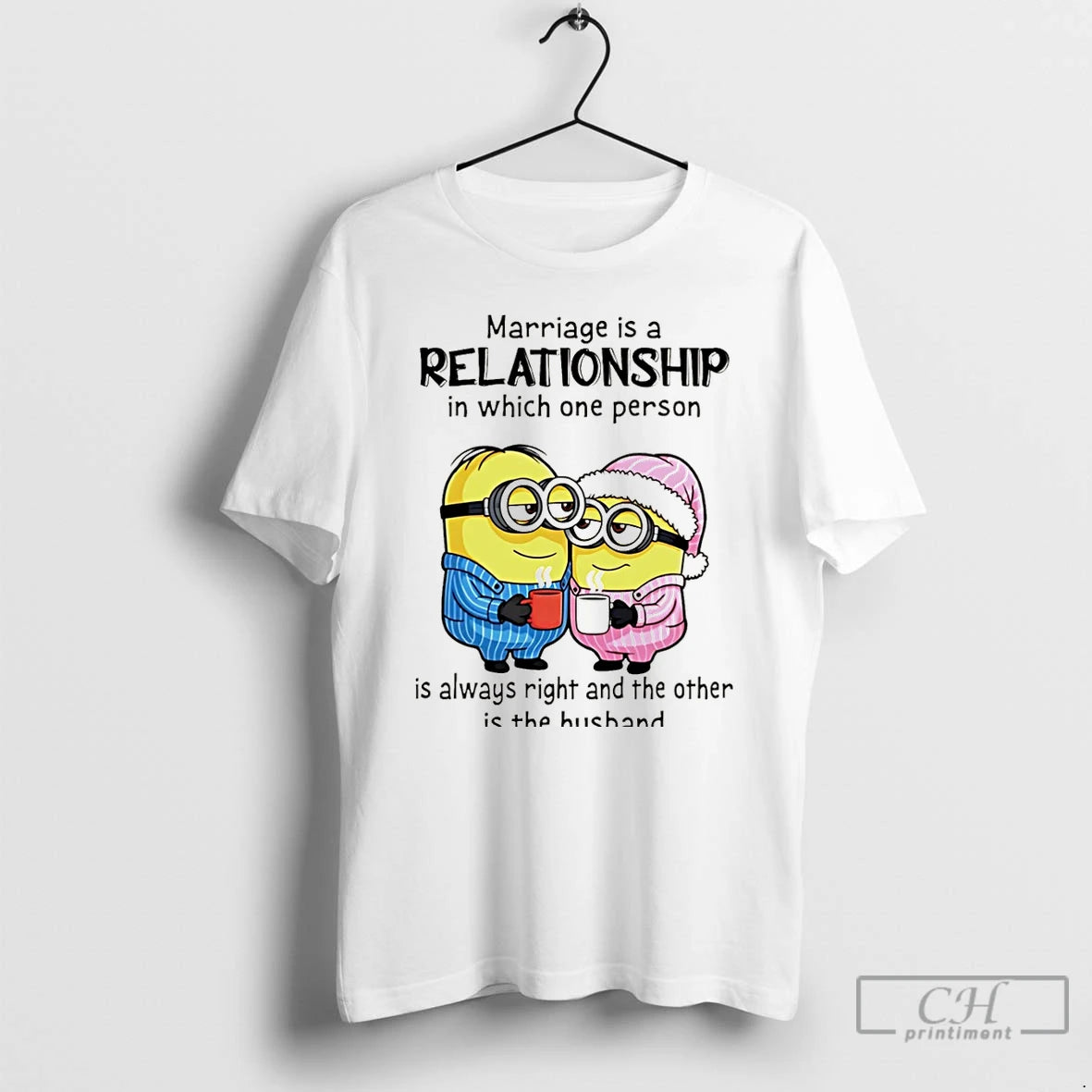 Premium Minion Marriage Is A Relationship In Which One Person Is Always Right And The T-Shirts, Hoodie, Sweatshirt