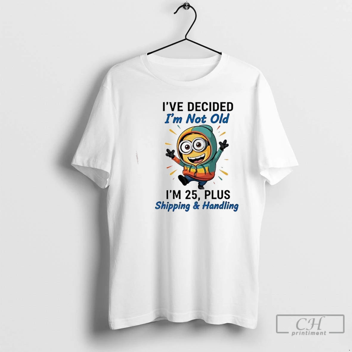 Premium Minions Dance Ive Decided Im Not Old Im 25 Plus Shipping And Handling T-Shirts, Hoodie, Sweatshirt | InkNestWear.com