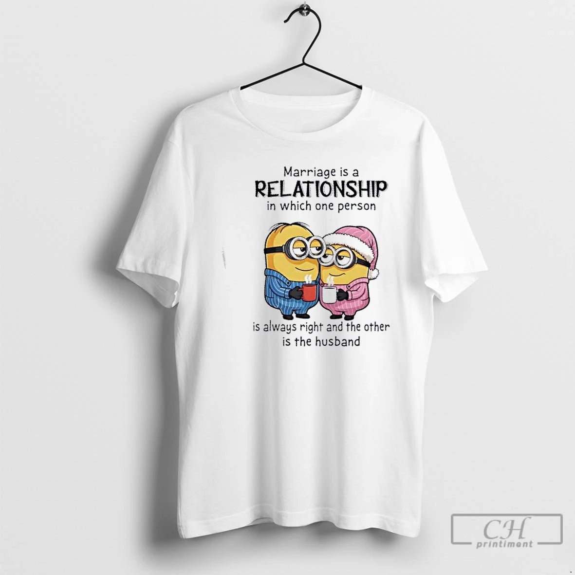 Premium Minions Marriage Is A Relationship In Which One Person Is Always Right And The T-Shirts, Hoodie, Sweatshirt