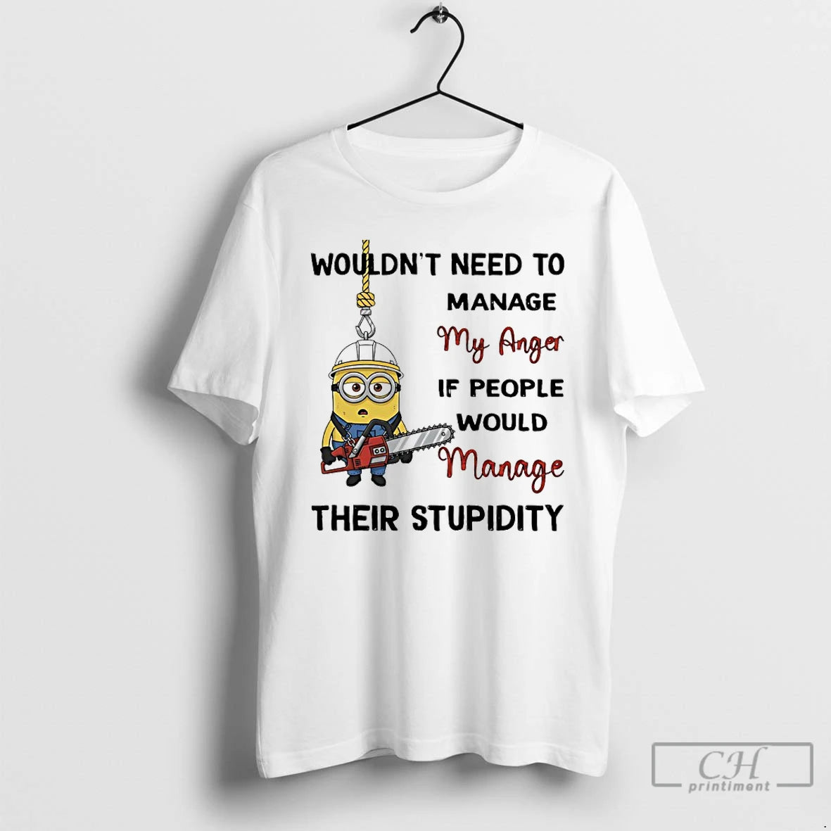 Premium Minions Wouldnt Need To Manage My Anger If People Would Manage Their Stupidity T-Shirts, Hoodie, Sweatshirt