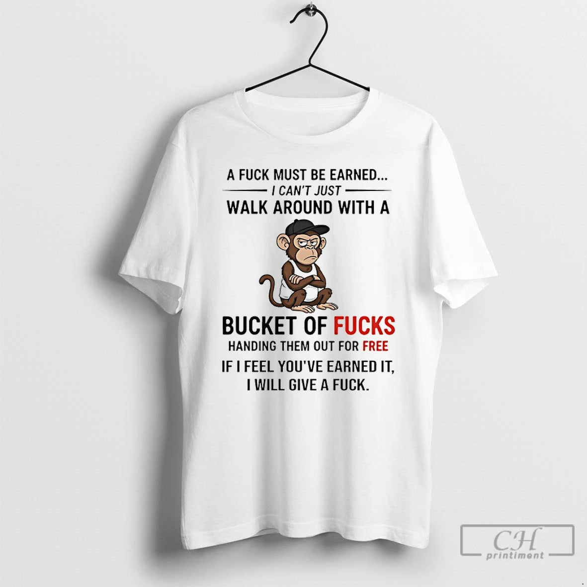 Premium Monkey A Fuck Must Be Earned I Cant Just Walk Around With A Bucket T-Shirts, Hoodie, Sweatshirt | InkNestWear.com