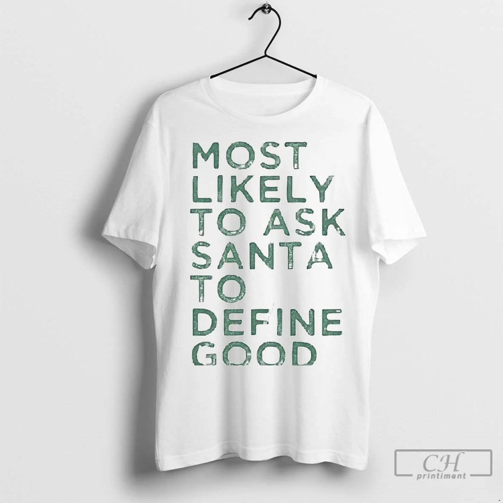 Premium Most Likely To Ask Santa To Define Good Christmas T-Shirts, Hoodie, Sweatshirt | InkNestWear.com