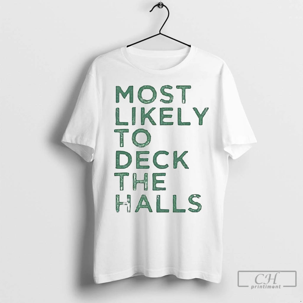 Premium Most Likely To Deck The Halls Christmas T-Shirts, Hoodie, Sweatshirt | InkNestWear.com