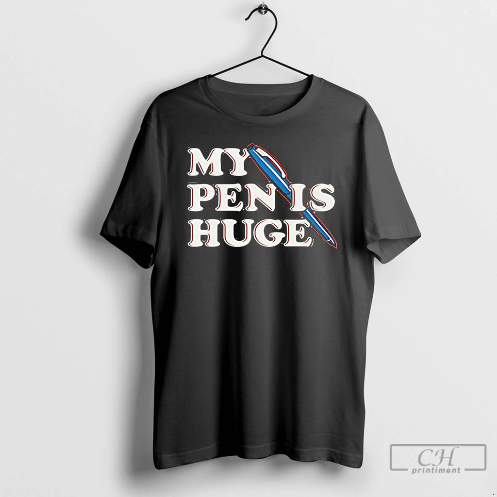 Premium My Pen Is Huge T Shirts Hoodie, Sweatshirt | InkNestWear.com