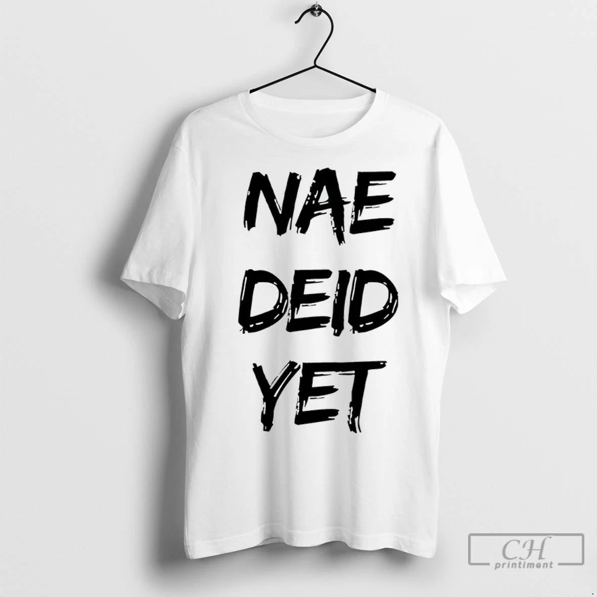 Premium Nae Deid Yet T-Shirts, Hoodie, Sweatshirt | InkNestWear.com