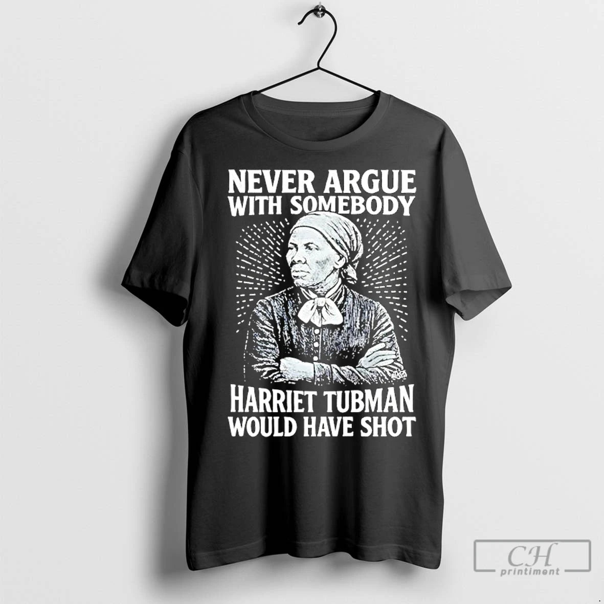 Premium Never Argue With Someody Harriet Tubman Would Have Shot T-Shirts, Hoodie, Sweatshirt | InkNestWear.com