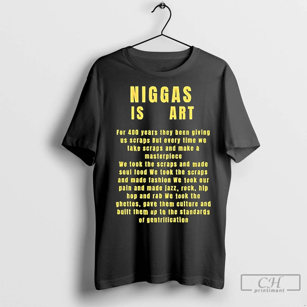 Premium Niggas Is Art For 400 Years They Been Giving Us Scraps But Every Time T-Shirts, Hoodie, Sweatshirt | InkNestWear.com