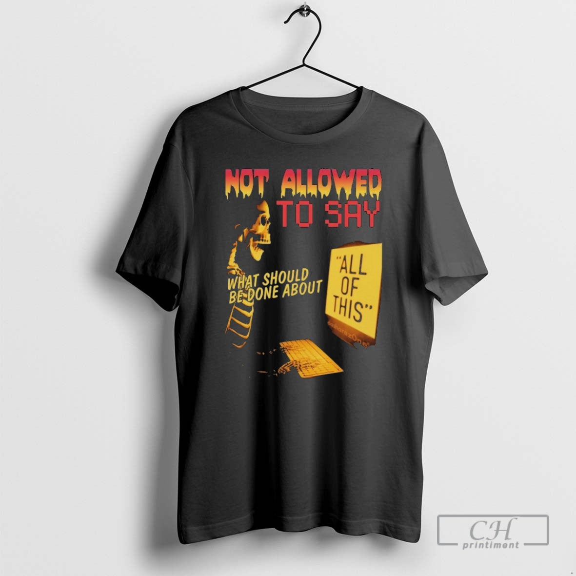 Premium Not Allowed To Say What Should Be Done About All Of This Skeleton T-Shirts, Hoodie, Sweatshirt | InkNestWear.com