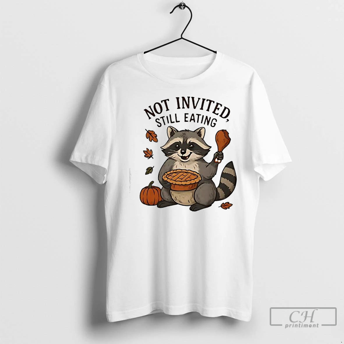 Premium Not Invited Still Eating Raccoon Thanksgiving T-Shirts, Hoodie, Sweatshirt | InkNestWear.com