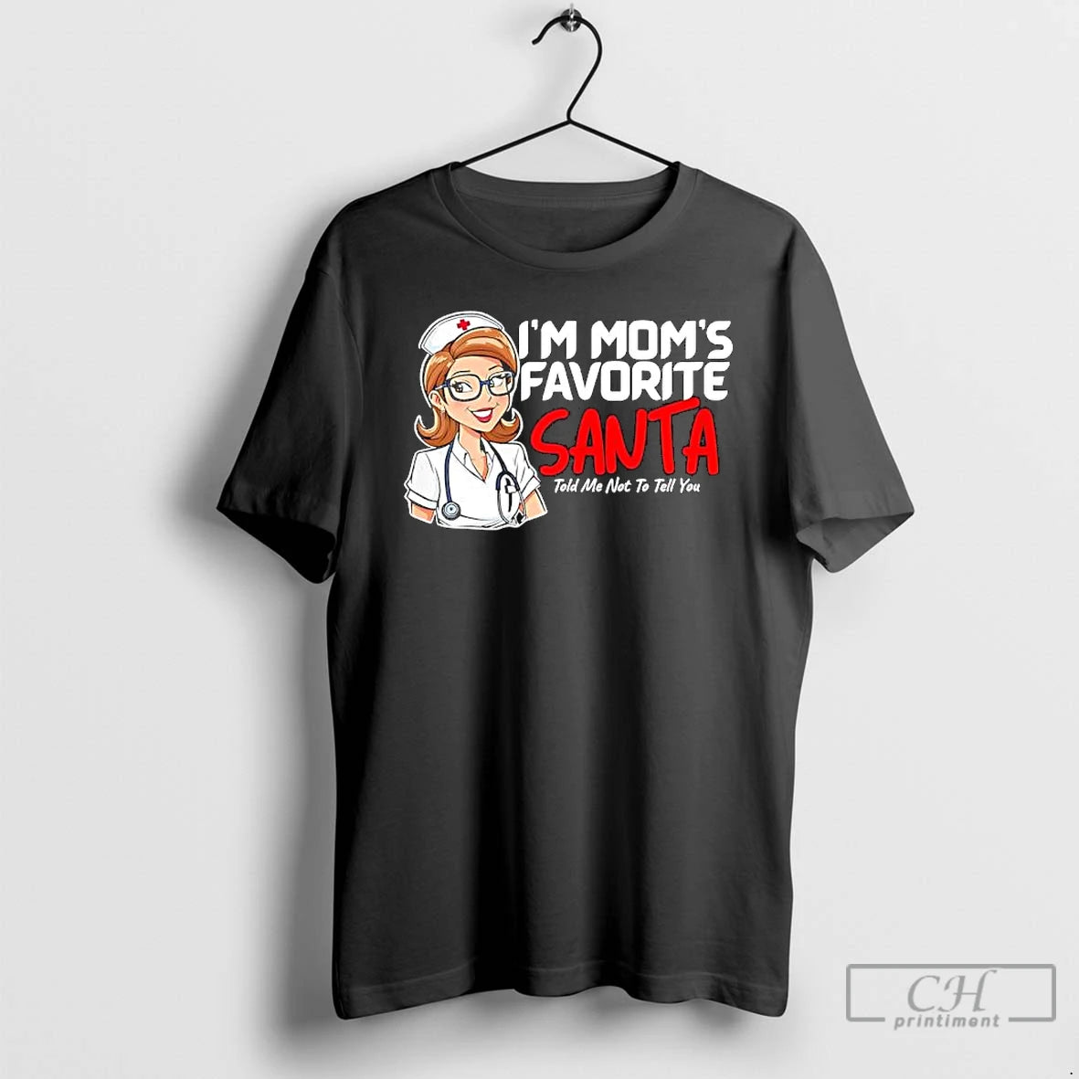 Premium Nurse Im Moms Favorite Santa Told Me Not To Tell You T Shirts Hoodie, Sweatshirt | InkNestWear.com